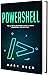 PowerShell: The Ultimate Beginners Guide to Learn PowerShell Step-by-Step (Computer Programming)