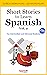Short Stories to Learn Spanish, Vol. 2: For Intermediate and Advanced Students (Spanish Edition)