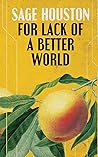 For Lack of a Better World by Sage Houston