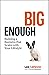 Big Enough: Building a Business that Scales with Your Lifestyle