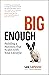 Big Enough: Building a Busi...