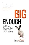 Big Enough: Building a Business that Scales with Your Lifestyle