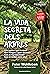 La vida secreta dels arbres: El descobriment d'un món ocult: què pensen?, què transmeten?