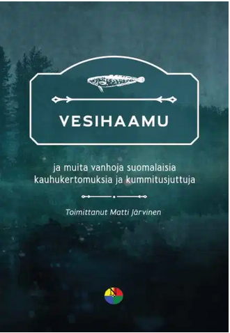 Vesihaamu ja muita vanhoja suomalaisia kauhukertomuksia ja kummitusjuttuja