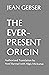 The Ever-Present Origin by Jean Gebser