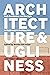 Architecture and Ugliness: Anti-Aesthetics and the Ugly in Postmodern Architecture