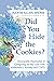 Did You Hide the Cookies?: Inescapable Heartaches of Caregiving for My Love with Alzheimer's, Anxiety, and COPD (Accepting the Gift of Caregiving Book 2)