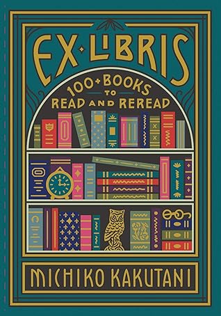 Ex Libris: 100+ Books to Read and Reread