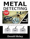 Metal Detecting Concise Guide: A Guide for Beginners To Metal Detecting Concepts with Best Tips & Tricks to Get You on the Right Way of Treasure Hunting Metal Detecting Concise Guide: A Guide for Beginners To Metal Detecting Concepts with Best Tips & Tricks to Get You on the Right Way of Treasure Hunting