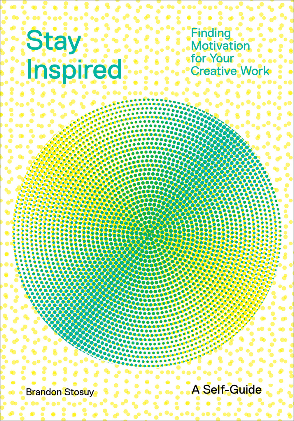 Stay Inspired: Finding Motivation for Your Creative Work (Paperback)