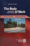 The Body of Work: John Rechy's Sensual Poetics (American Studies - A Monograph)
