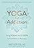 Yoga for Addiction by Katy Cryer MS