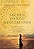 SACRED DANCE MEDITATION 365 GLOBALLY INSPIRED MOVEMENT PRACTICES ENHANCING AWAKENING, CLARITY, AND CONNECTION
