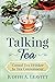 Talking Tea: Casual Tea Drinker to Tea Connoisseur