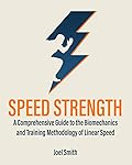 Speed Strength: A Comprehensive Guide to the Biomechanics and Training Methodology of Linear Speed