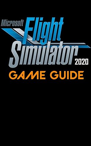 Microsoft Flight Simulator 2020 Full Game Guide (13-Sep-2020 Release)