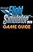 Microsoft Flight Simulator 2020 Full Game Guide (13-Sep-2020 Release)