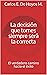 La decisión que tomes siempre será la correcta: El verdadero camino hacia el éxito (Spanish Edition)