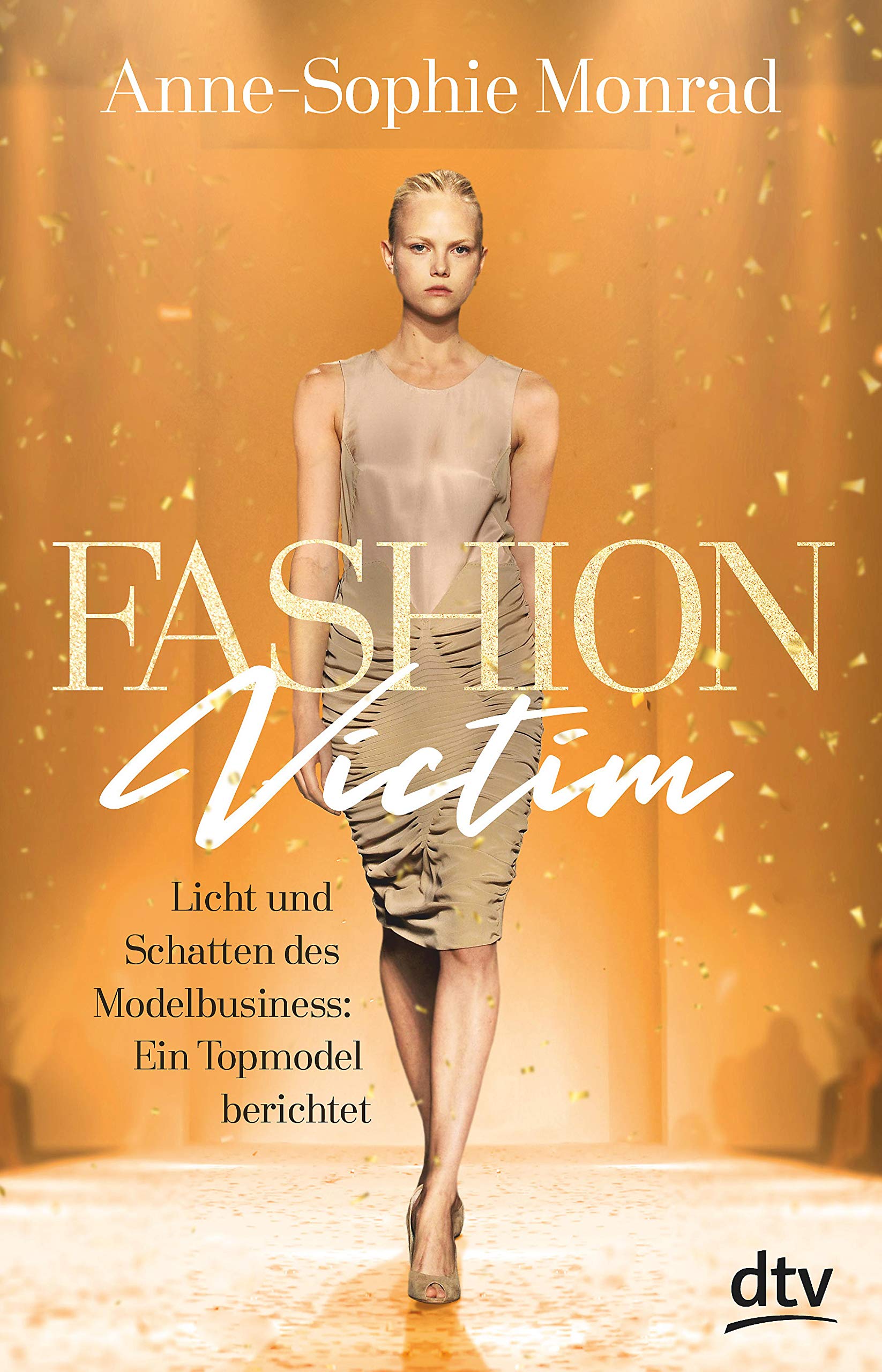 Fashion Victim – Licht und Schatten des Modelbusiness: Ein Topmodel berichtet (German Edition)