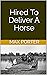Hired To Deliver A Horse