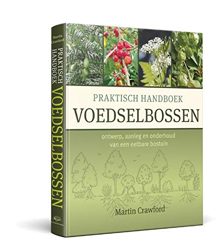 Praktisch Handboek Voedselbossen: Ontwerp, aanleg en onderhoud van een eetbare bostuin (Dutch Edition)