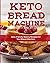 Keto Bread Machine Cookbook: Keto-Friendly Baking Recipes for Your Bread Machine
