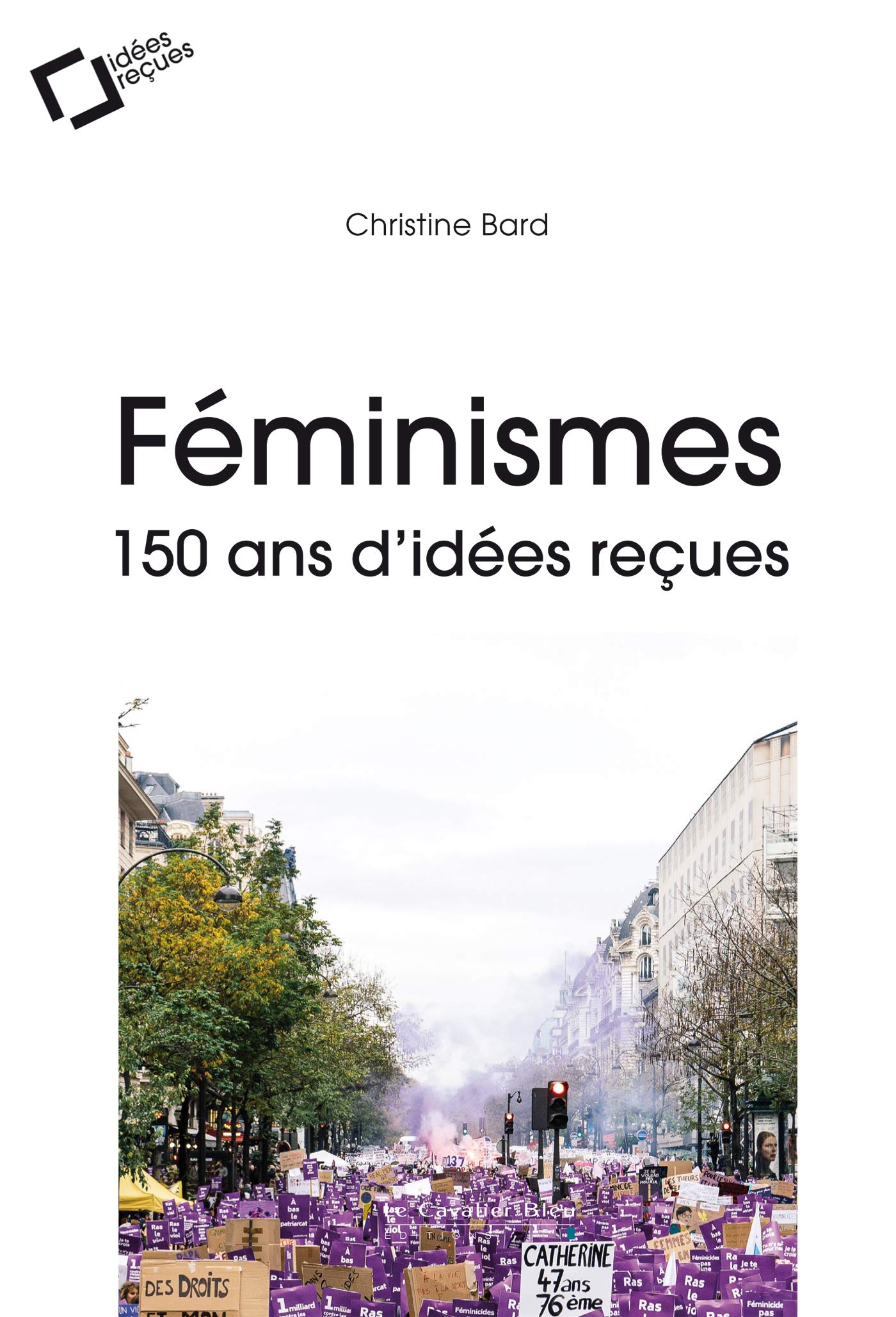 Féminismes 150 ans d'idées reçues
