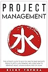 Project Management: The Ultimate Guide to Help You Master and Innovate Projects with Lean Thinking, Including How to Dominate Agile, Scrum, Kanban, and Six Sigma.