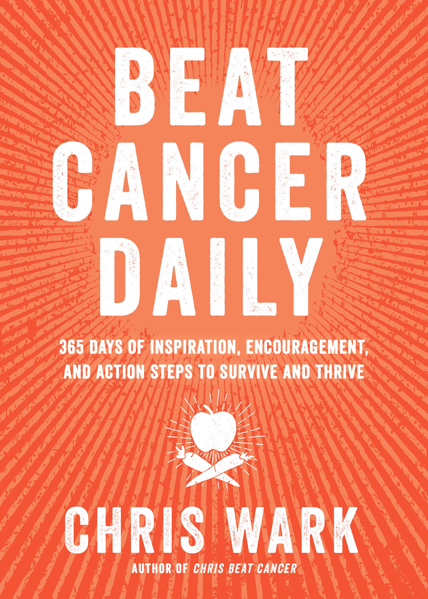 Beat Cancer Daily: 365 Days of Inspiration, Encouragement, and Action Steps to Survive and Thrive (Kindle Edition)