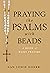Praying the Psalms with Beads by Nan Lewis Doerr