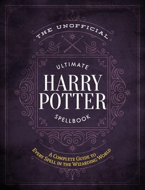 The Unofficial Ultimate Harry Potter Spellbook: A Complete Reference Guide to Every Spell in the Wizarding World