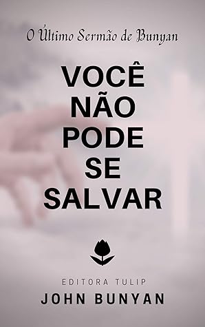 Você Não Pode se Salvar: O Último Sermão de Bunyan