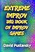 The Extreme Improv Big Book of Improv Games by David Pustansky