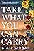 Take What You Can Carry