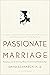 Passionate Marriage: Keeping Love and Intimacy Alive in Committed Relationships