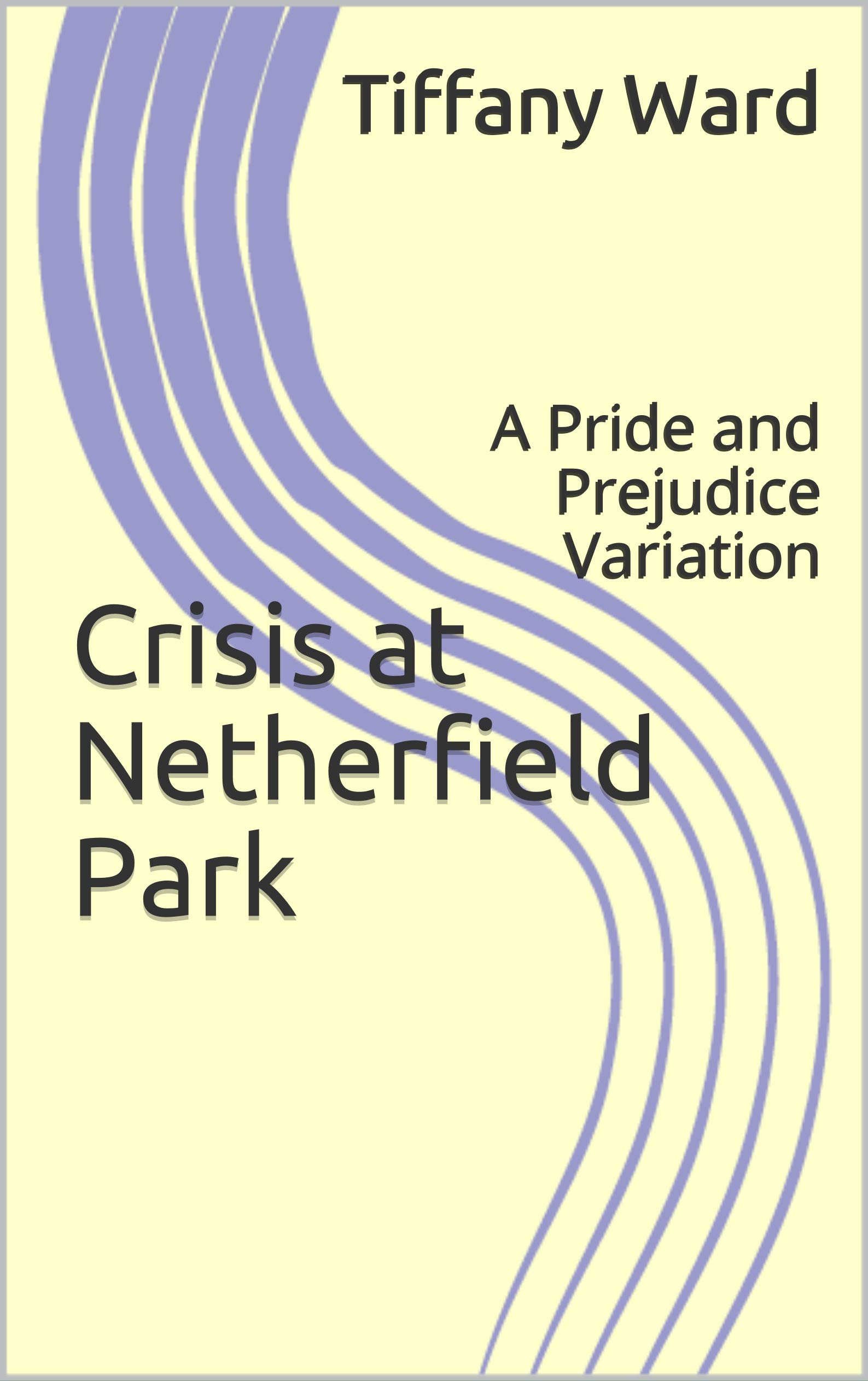 Crisis at Netherfield Park: A Pride and Prejudice Variation (Kindle Edition)