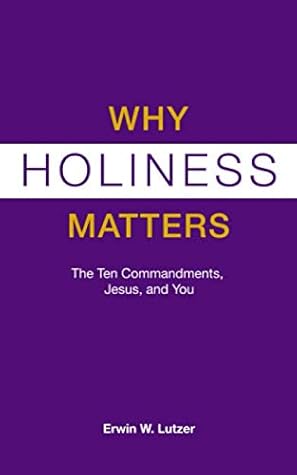 Why Holiness Matters: The Ten Commandments, Jesus, and You