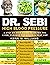 DR SEBI: The Complete 30 Day Detox & Revitalization Strategy to Beat High Blood Pressure with Dr. Sebi Alkaline Diet | Detox the Liver, Cleanse the Colon ... sea moss & Herbs (Dr Sebi Books Book 1)