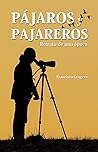 Pájaros y pajareros. Retrato de una época.