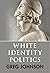 White Identity Politics by Greg   Johnson