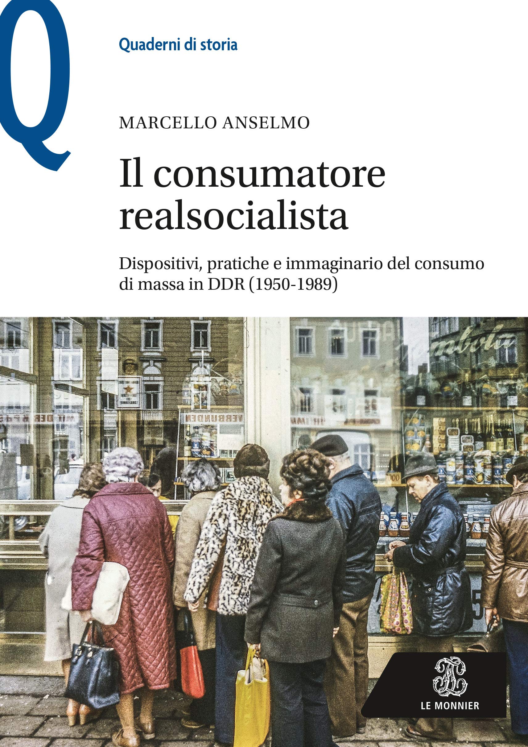 Il consumatore realsocialista: Dispositivi, pratiche e immaginario del consumo di massa in DDR (1950-1989)
