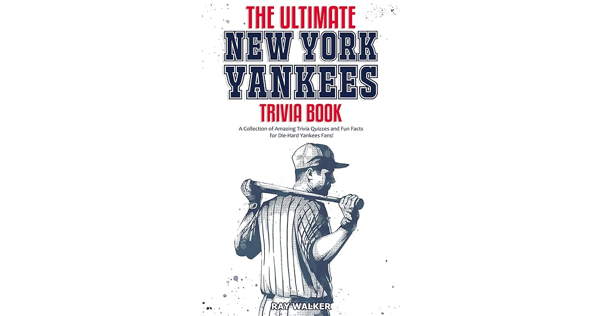 The Ultimate New York Yankees Trivia Book A Collection of Amazing