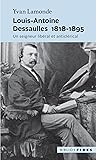 Louis-Antoine Dessaulles 1818-1895: Un seigneur libéral et anticlérical (French Edition)