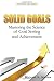 Solid Goals: Mastering the Science of Goals Setting and Achievement (Your Best Life)