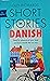 Short Stories in Danish for Beginners: Read for pleasure at your level, expand your vocabulary and learn Danish the fun way! (Foreign Language Graded Reader Series)
