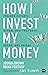 How I Invest My Money: Fina...
