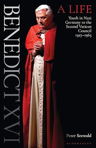 Benedict XVI: A Life Volume One: Youth in Nazi Germany to the Second Vatican Council 1927–1965