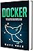 Docker: The Ultimate Beginn...