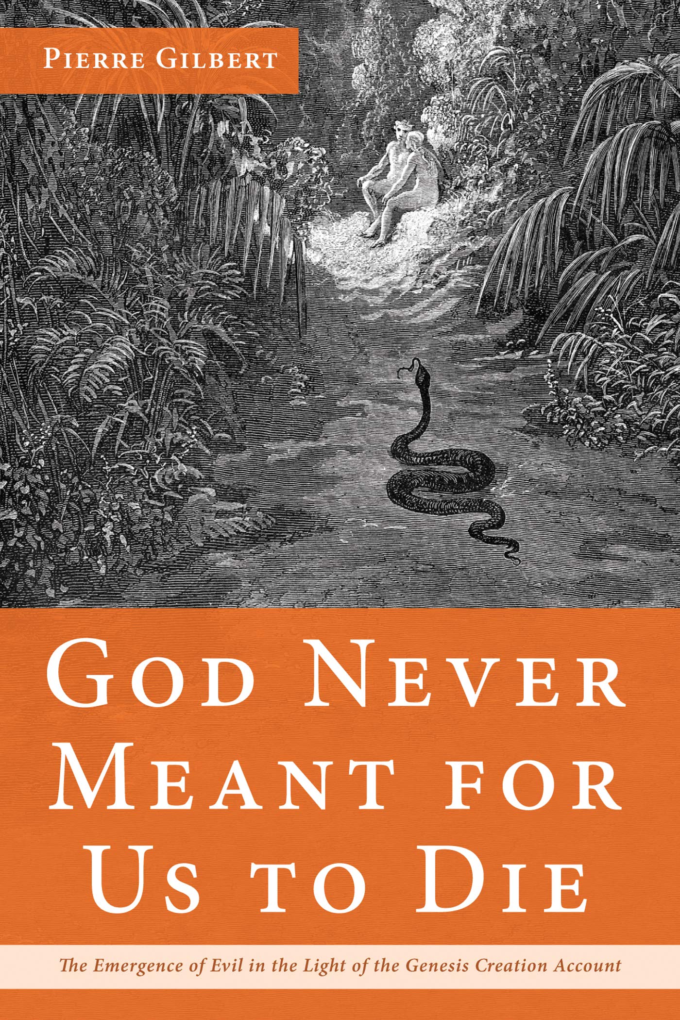 God Never Meant for Us to Die: The Emergence of Evil in the Light of the Genesis Creation Account (Kindle Edition)