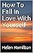 How To Fall In Love With Yo...